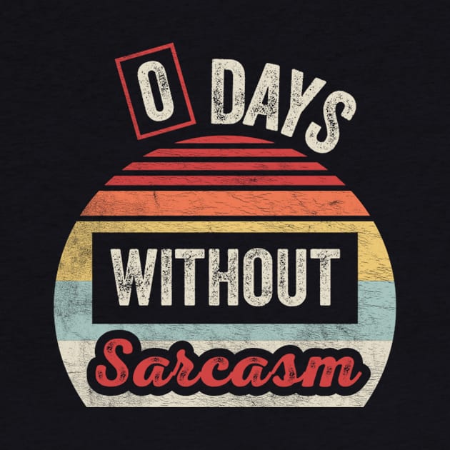 Retro Vintage Zero Days Without Sarcasm Funny Sarcastic Saying Quote by SomeRays